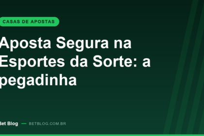 Aposta Segura na Esportes da Sorte: como funciona a promocao