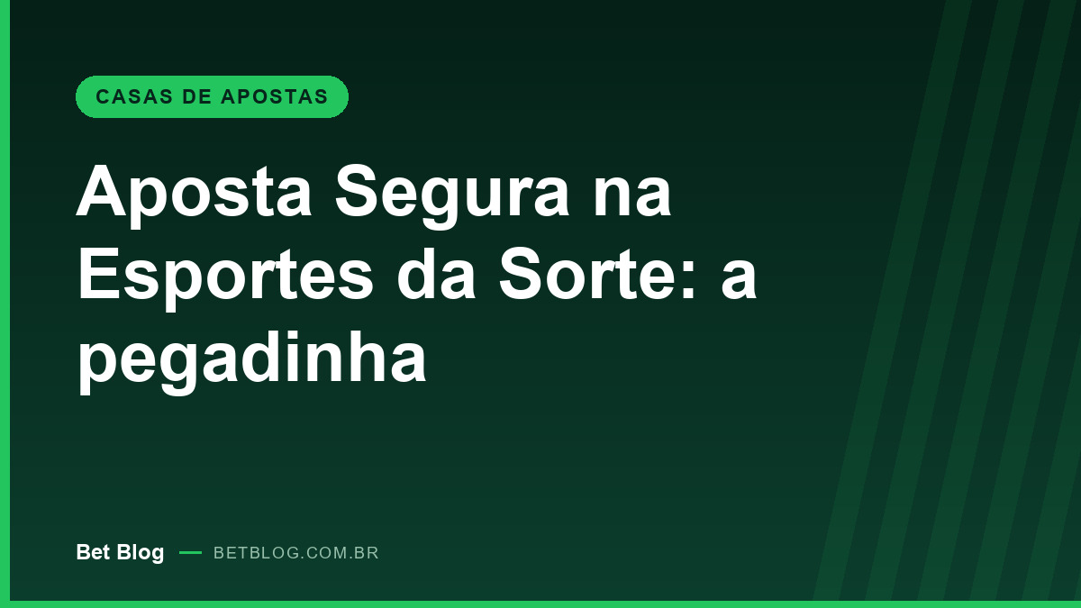 Aposta Segura na Esportes da Sorte: como funciona a promocao