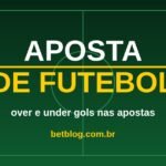 Arte do BetBlog sobre over e under gols nas apostas de futebol