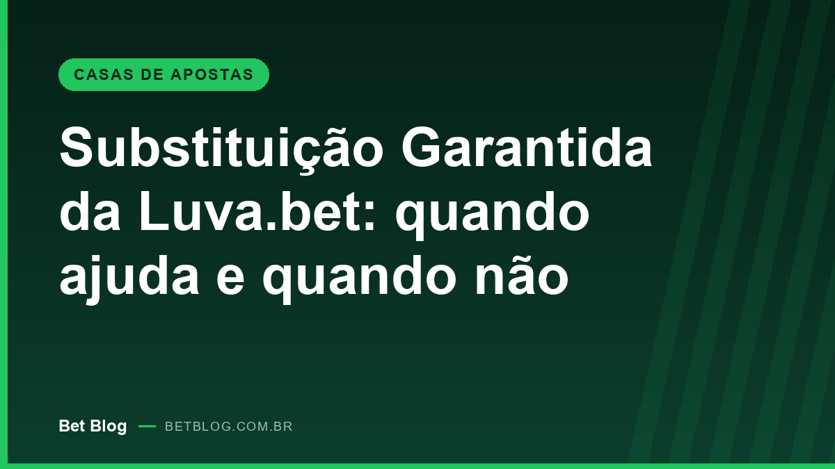 Substituição Garantida da Luva.bet: como a aposta passa para o jogador reserva