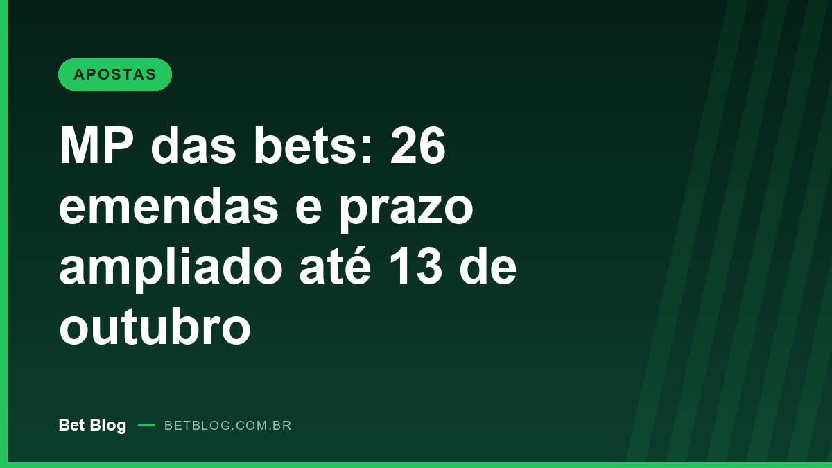 Capa do Bet Blog sobre as emendas à MP das bets e o prazo ampliado até 13 de outubro